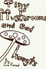 Tiny Mushrooms and Bad Thoughts af Zoe Renaud