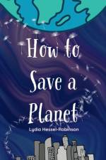 How to Save a Planet af Lydia Hessel-Robinson