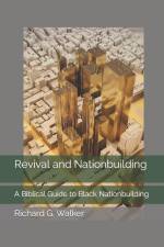 Revival and Nationbuilding: A Biblical Guide to Black Nationbuilding af Richard G. Walker
