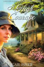 A High Courage: A Novel Based on a Young Woman's Journey to Protect Her Children af Gail Piner