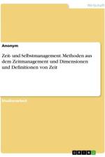 Zeit- und Selbstmanagement. Methoden aus dem Zeitmanagement und Dimensionen und Definitionen von Zeit af Anonymous