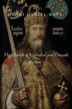The Church of Cathedral and Crusade, Volume 1 af Henri Daniel-Rops