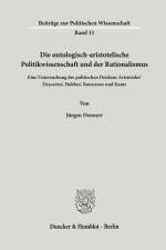 Die ontologisch-aristotelische Politikwissenschaft und der Rationalismus. af Jürgen Dennert