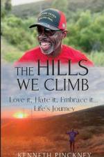The Hills We Climb Love It, Hate It, Embrace It...Life's Journey af Kenneth Pinckney