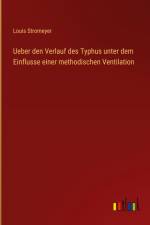 Ueber den Verlauf des Typhus unter dem Einflusse einer methodischen Ventilation af Louis Stromeyer