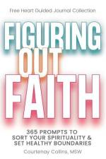 Figuring Out Faith: 365 Prompts to Sort Your Spirituality & Set Healthy Boundaries af Msw Courtenay Collins
