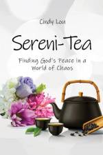 Sereni-Tea A 30-Day Devotional: Finding God's Peace In a World of Chaos af Cindy Lou