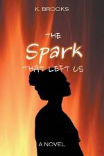 The Spark That Left Us af K. Brooks