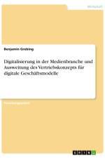 Digitalisierung in der Medienbranche und Ausweitung des Vertriebskonzepts für digitale Geschäftsmodelle af Benjamin Grebing