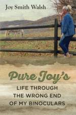 Pure Joy's Life Through the Wrong End of My Binoculars af Joy Smith Walsh