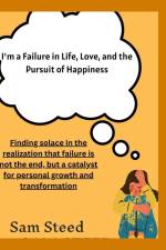 I'm a Failure in Life, Love, and the Pursuit of Happiness af Sam Steed