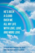 He's Been a Cloud over Me All My Life with Love, Love, and More Love af Kevin Moss