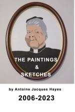 The Paintings and Sketches by Antoine Jacques Hayes 2006-2023 af Antoine Jacques Hayes