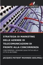 STRATEGIA DI MARKETING DELLE AZIENDE DI TELECOMUNICAZIONI DI FRONTE ALLA CONCORRENZA af Jacques-Patient Muhindo Akilimali
