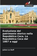 Evoluzione del patrimonio storico nella Repubblica Ceca. La Repubblica Ceca dal 1867 a oggi af Julien Le Duff