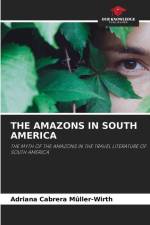 THE AMAZONS IN SOUTH AMERICA af Adriana Cabrera Mûller-Wirth