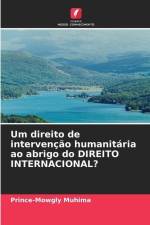 Um direito de intervenção humanitária ao abrigo do DIREITO INTERNACIONAL? af Prince-Mowgly Muhima