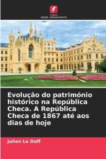 Evolução do património histórico na República Checa. A República Checa de 1867 até aos dias de hoje af Julien Le Duff