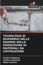 TECNOLOGIE DI RISPARMIO DELLE RISORSE NELLA PRODUZIONE DI MATERIALI DA COSTRUZIONE af Zaitjan Kakharov