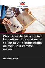 Cicatrices de l'économie : les métaux lourds dans le sol de la ville industrielle de Mariupol comme miroir af Antonina Korol