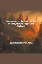 Commentary on the Books of Joel, Obadia, Nahum, Haggai and Malachi, af Claudius Brown