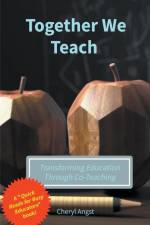 Together We Teach - Transforming Education Through Co-Teaching af Cheryl Angst