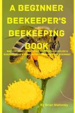 A Beginner Beekeeper's Beekeeping Book af Brian Shawn