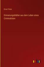 Erinnerungsblätter aus dem Leben eines Criminalisten af Ernst Fritze