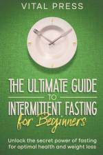 The ultimate Guide to Intermittent Fasting for Beginners af Vital Press