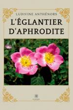 L¿églantier d¿Aphrodite af Ludivine Anthénors