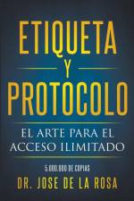 Etiqueta y Protocolo El Arte para el Acceso Ilimitado af Jose de La Rosa