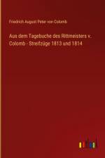 Aus dem Tagebuche des Rittmeisters v. Colomb - Streifzüge 1813 und 1814 af Friedrich August Peter von Colomb