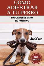 Cómo Adiestrar a tu Perro af Axel Cruz