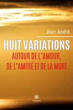 Huit variations autour de l¿amour, de l¿amitié et de la mort af Jean André