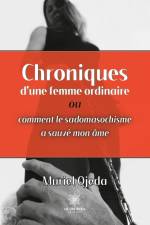 Chroniques d¿une femme ordinaire ou comment le sadomasochisme a sauvé mon âme af Muriel Ojeda