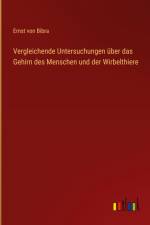 Vergleichende Untersuchungen über das Gehirn des Menschen und der Wirbelthiere af Ernst Von Bibra