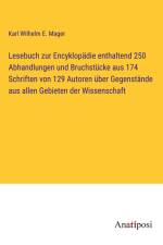 Lesebuch zur Encyklopädie enthaltend 250 Abhandlungen und Bruchstücke aus 174 Schriften von 129 Autoren über Gegenstände aus allen Gebieten der Wissenschaft af Karl Wilhelm E. Mager