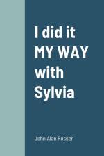 I did it MY WAY with Sylvia af John Alan Rosser