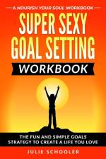 Super Sexy Goal Setting Workbook af Julie Schooler