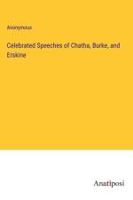 Celebrated Speeches of Chatha, Burke, and Erskine af Anonymous