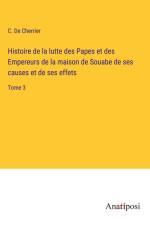 Histoire de la lutte des Papes et des Empereurs de la maison de Souabe de ses causes et de ses effets af C. De Cherrier