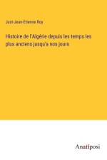 Histoire de l'Algérie depuis les temps les plus anciens jusqu'a nos jours af Just-Jean-Etienne Roy