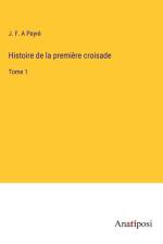 Histoire de la première croisade af J. F. A Peyré