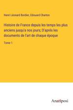 Histoire de France depuis les temps les plus anciens jusqu'a nos jours; D'aprés les documents de l'art de chaque époque af Henri Leonard Bordier
