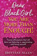 Dear Black Girl, You Are More Than Enough! af Brittany Allen