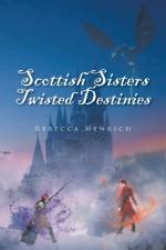Scottish Sisters Twisted Destinies af Rebecca Henrich