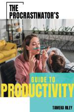 The Procrastinator's Guide To Productivity af Tameka Riley