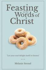 Feasting on the Words of Christ af Melanie Stroud