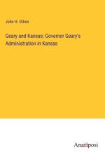 Geary and Kansas: Governor Geary's Administration in Kansas