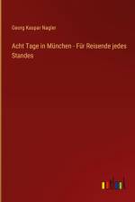 Acht Tage in München - Für Reisende jedes Standes